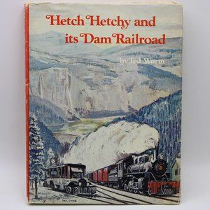 Hetch Hetchy And Its Dam Railroad Ted Wurn 1973 Hardcover Inscribed Signed